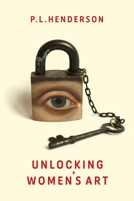 Unlocking Women's Art by Henderson, P. L.