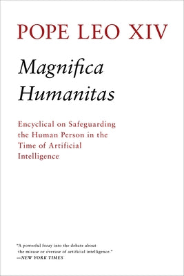 Magnifica Humanitas: Encyclical on Safeguarding the Human Person in the Time of Artificial Intelligence by Prevost, Robert