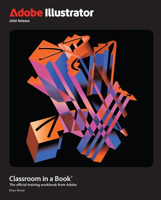 Adobe Illustrator Classroom in a Book 2026 Release by Wood, Brian