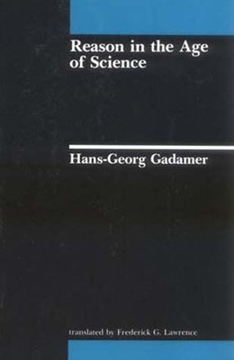 Reason in the Age of Science by Gadamer, Hans-Georg