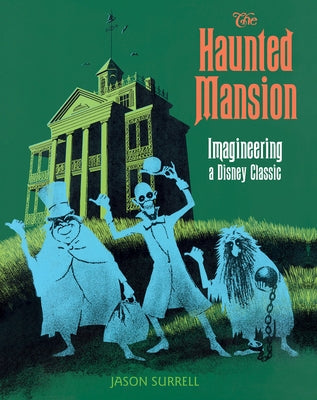 The Haunted Mansion: Imagineering a Disney Classic by Surrell, Jason