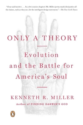 Only a Theory: Evolution and the Battle for America's Soul by Miller, Kenneth R.