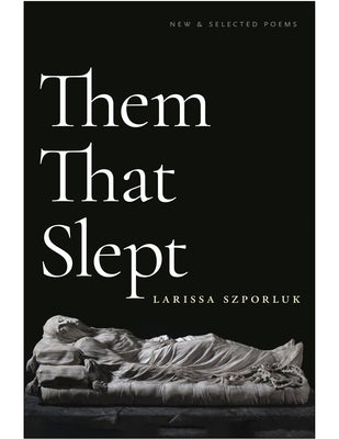 Them That Slept: New & Selected Poems by Szporluk, Larissa