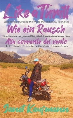 Like a Thrill / Wie ein Rausch / Alla corrente del vento: Writings from around the world that will glow your mind by Kaufmann, Janet