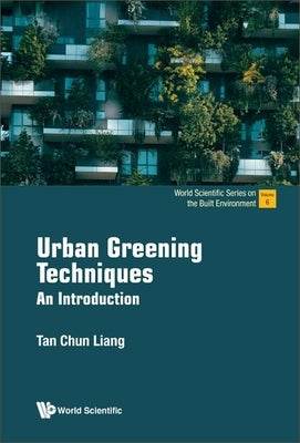 Urban Greening Techniques: An Introduction by Chun Liang Tan