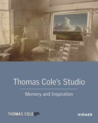 Thomas Cole's Studio: Memory and Inspiration by Kelly, Franklin