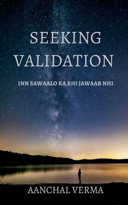 Seeking Validation by Verma, Aanchal