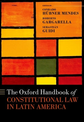 The Oxford Handbook of Constitutional Law in Latin America by H&#195;&#188;bner Mendes, Conrado