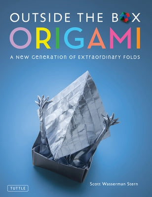 Outside the Box Origami: A New Generation of Extraordinary Folds: Includes Origami Book with 20 Projects Ranging from Easy to Complex by Stern, Scott Wasserman