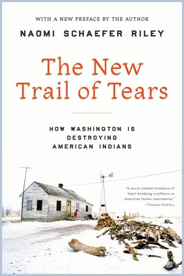 The New Trail of Tears: How Washington Is Destroying American Indians by Riley, Naomi Schaefer