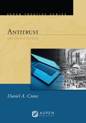 Aspen Treatise for Antitrust by Crane, Daniel A.