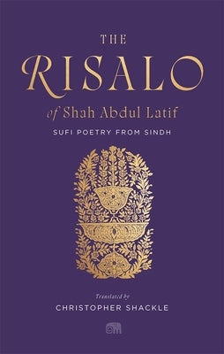 The Risalo of Shah Abdul Latif: Sufi Poetry from Sindh by Latif, Shah Abdul