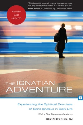 The Ignatian Adventure: Experiencing the Spiritual Exercises of Saint Ignatius in Daily Life by O'Brien, Kevin