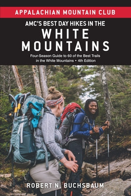 Amc's Best Day Hikes in the White Mountains: Four-Season Guide to 60 of the Best Trails in the White Mountains by Buchsbaum, Robert