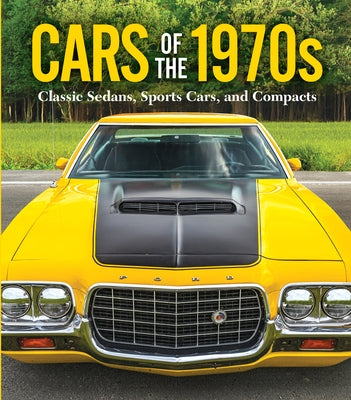 Cars of the 1970s: Classic Sedans, Sports Cars, and Compacts by Publications International Ltd