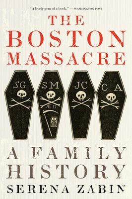 The Boston Massacre: A Family History by Zabin, Serena