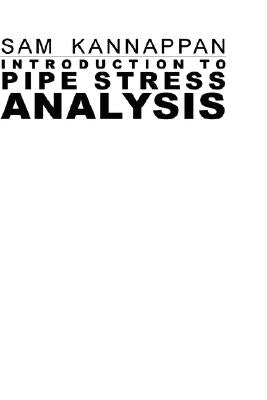 Introduction to Pipe Stress Analysis by Kannappan, Sam