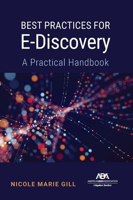 Best Practices for E-Discovery: A Practical Handbook by Gill, Nicole Marie