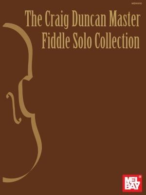 The Craig Duncan Master Fiddle Solo Collection by Duncan, Craig