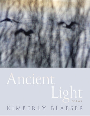 Ancient Light: Poems by Blaeser, Kimberly