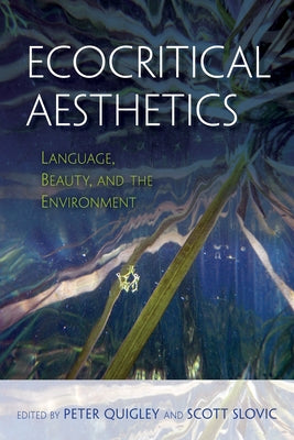 Ecocritical Aesthetics: Language, Beauty, and the Environment by Quigley, Peter