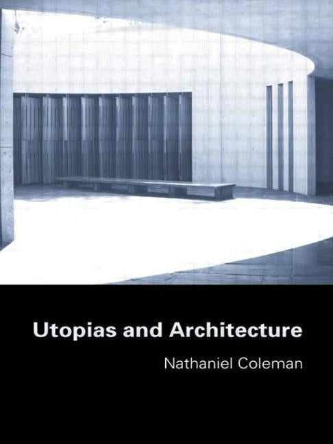 Utopias and Architecture by Coleman, Nathaniel