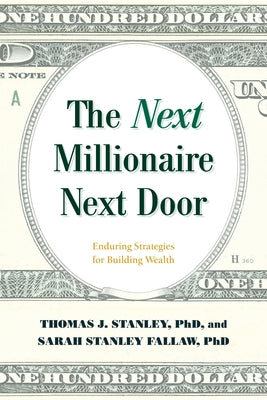 The Next Millionaire Next Door: Enduring Strategies for Building Wealth by Stanley, Thomas J.