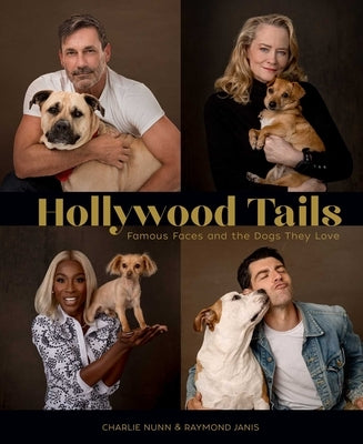 Hollywood Tails: Famous Faces and the Dogs They Love by Raymond Janis