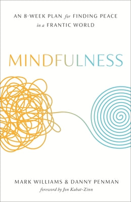 Mindfulness: An Eight-Week Plan for Finding Peace in a Frantic World by Williams, Mark