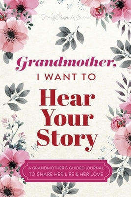 Grandmother, I Want to Hear Your Story: A Grandmother's Guided Journal To Share Her Life & Her Love by Mason, Jeffrey