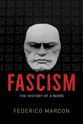 Fascism: The History of a Word by Marcon, Federico