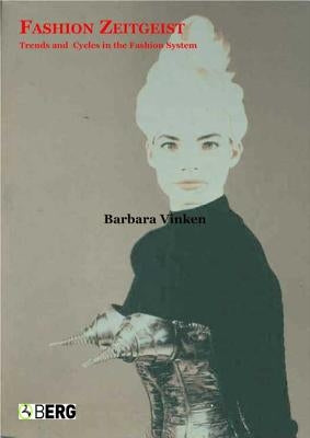 Fashion Zeitgeist: Trends and Cycles in the Fashion System by Vinken, Barbara