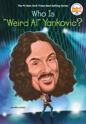 Who Is Weird Al Yankovic? by Locher, Wes