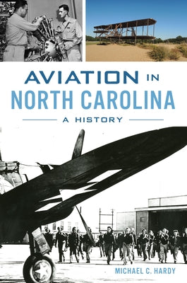 Aviation in North Carolina: A History by Hardy, Michael C.