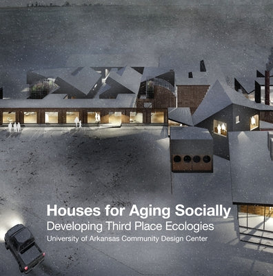 Houses for Aging Socially: Developing Third Place Ecologies by Uacdc