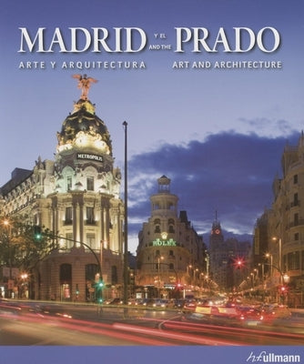 Madrid and the Prado: Art and Architecture by Borng&#195;&#164;sser, Barbara