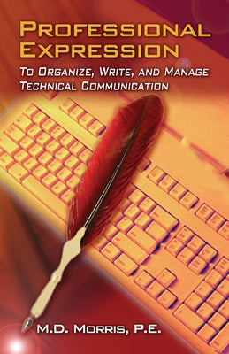 Professional Expression: To Organize, Write, and Manage Technical Communication by Morris, P. E.