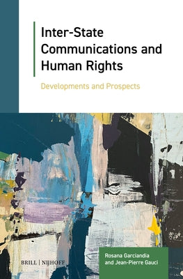 Inter-State Communications and Human Rights: Developments and Prospects by Garciandia, Rosana