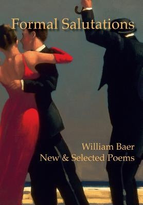 Formal Salutations: New & Selected Poems by Baer, William