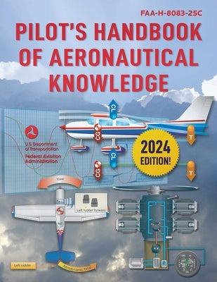 Pilot's Handbook of Aeronautical Knowledge (2024): Faa-H-8083-25c by Federal Aviation Administration (FAA)