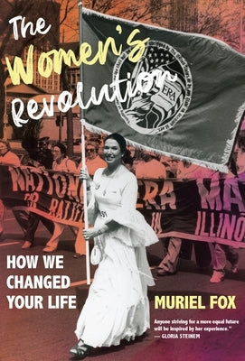 The Women's Revolution: How We Changed Your Life by Fox, Muriel