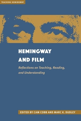 Hemingway and Film: Reflections on Teaching, Reading, and Understanding by Cobb, Cam