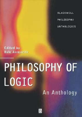 Philosophy of Logic: An Anthology by Jacquette, Dale