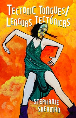 Tectonic Tongues/Lenguas Tectonicas by Sherman, Stephanie