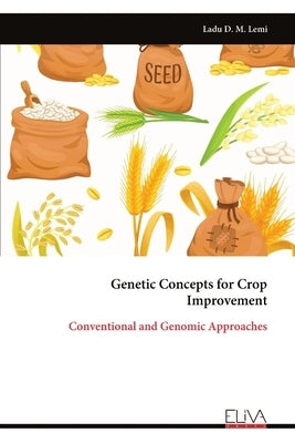Genetic Concepts for Crop Improvement: Conventional and Genomic Approaches by Lemi, Ladu D. M.