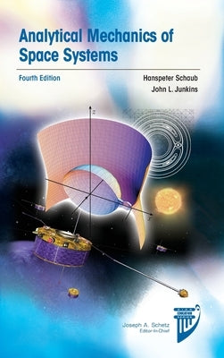 Analytical Mechanics of Space Systems by Schaub, Hanspeter