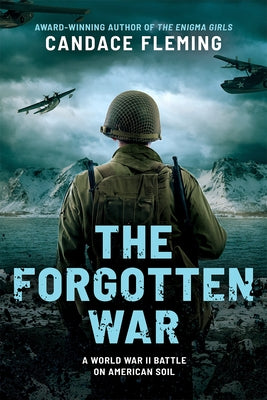 The Forgotten War: A World War II Battle on American Soil by Fleming, Candace