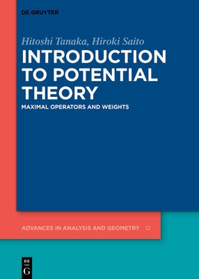 Introduction to Potential Theory: Maximal Operators and Weights by Tanaka, Hitoshi