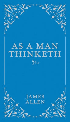 As a Man Thinketh by Allen, James