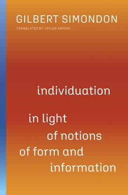 Individuation in Light of Notions of Form and Information: Volume 1 by Simondon, Gilbert